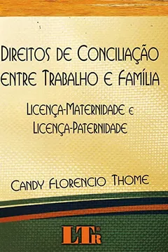 Livro Direitos de Conciliação Entre Trabalho e Família. Licença-Maternidade e Licença-Paternidade - Resumo, Resenha, PDF, etc.