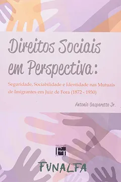 Livro Direitos Sociais em Perspectiva. Seguridade, Sociabilidade e Identidade nas Mutuais de Imigrantes em Juiz de Fora - Resumo, Resenha, PDF, etc.