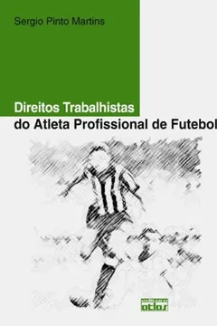 Livro Direitos Trabalhistas do Atleta Profissional de Futebol - Resumo, Resenha, PDF, etc.