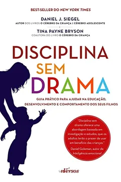 Livro Disciplina sem Drama. Guia Prático Para Ajudar na Educação, Desenvolvimento e Comportamento dos Seus Filhos - Resumo, Resenha, PDF, etc.