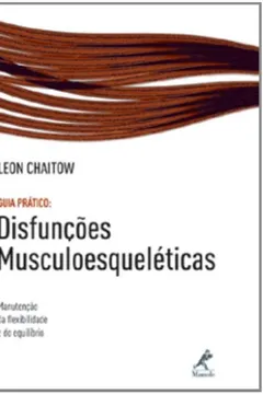 Livro Disfunções Musculoesqueléticas. Guia Prático Manutenção da Flexibilidade e do Equilíbrio - Resumo, Resenha, PDF, etc.