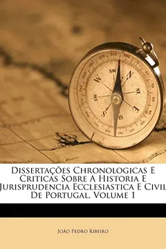 Livro Dissertacoes Chronologicas E Criticas Sobre a Historia E Jurisprudencia Ecclesiastica E Civil de Portugal, Volume 1 - Resumo, Resenha, PDF, etc.