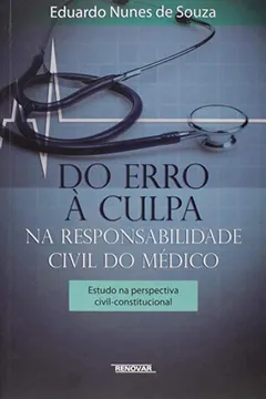 Livro Do Erro à Culpa na Responsabilidade Civil do Médico. Estudo na Perspectiva Civil-Constitucional - Resumo, Resenha, PDF, etc.