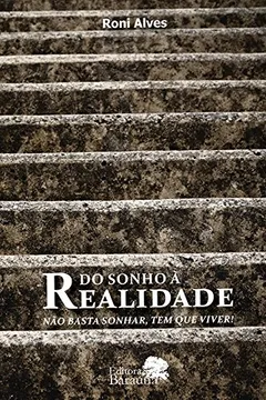 Livro Do Sonho à Realidade: Não Basta Apenas Sonhar, Tem Que Viver! - Resumo, Resenha, PDF, etc.