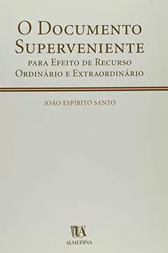 Livro Documento Superveniente, O Para Efeito De Recurso Ordinario E Extraordinario - Resumo, Resenha, PDF, etc.