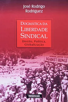 Livro Dogmática De Liberdade Sindical. Direito, Política, Globalização - Resumo, Resenha, PDF, etc.