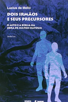 Livro Dois Irmãos e Seus Precursores. O Mito e a Bíblia na Obra de Milton Hatoum - Resumo, Resenha, PDF, etc.