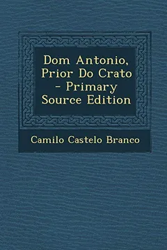 Livro Dom Antonio, Prior Do Crato - Primary Source Edition - Resumo, Resenha, PDF, etc.