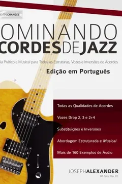 Livro Dominando Acordes de Jazz Na Guitarra: Guia Practico E Musical Para Toda as Estruturas, Vozes E Inversoes de Acordes - Resumo, Resenha, PDF, etc.