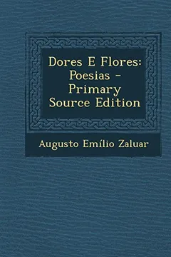 Livro Dores E Flores: Poesias - Primary Source Edition - Resumo, Resenha, PDF, etc.