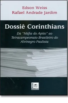 Livro Dossiê Corinthians. Da Máfia Do Apito Ao Tetracampeonato Brasileiro Ao Tetracampeonato Brasileiro - Resumo, Resenha, PDF, etc.