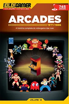 Livro Dossiê OLD!Gamer Volume 13: Arcades Parte 1: Arcades - 1971-1986 - Resumo, Resenha, PDF, etc.