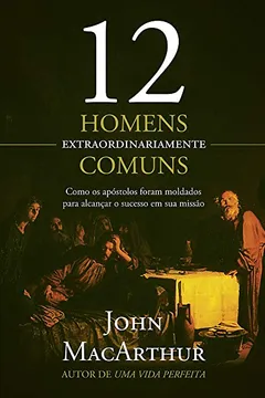 Livro Doze Homens Extraordinariamente Comuns - Resumo, Resenha, PDF, etc.