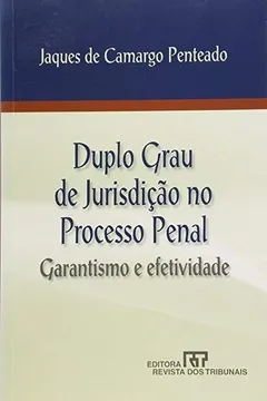 Livro Duplo Grau de Jurisdição no Processo Penal. Garantismo e Efetividade - Resumo, Resenha, PDF, etc.