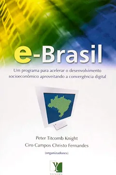 Livro e-Brasil. Um Programa Para Acelerar o Desenvolvimento Socioeconômico Aproveitando a Convergência Digital - Resumo, Resenha, PDF, etc.