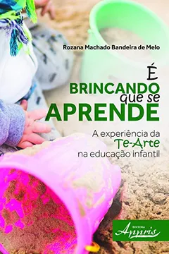 Livro É Brincando que Se Aprende. A Experiência da Te-Arte na Educação Infantil - Resumo, Resenha, PDF, etc.