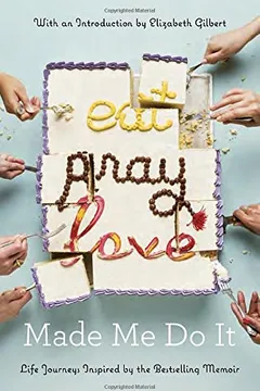Livro Eat Pray Love Made Me Do It: Life Journeys Inspired by Elizabeth Gilbert's Bestselling Memoir - Resumo, Resenha, PDF, etc.
