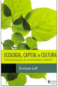Livro Ecologia, Capital e Cultura. A Territorialização da Racionalidade Ambiental - Resumo, Resenha, PDF, etc.