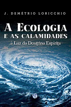 Livro Ecologia e as Calamidades a Luz da Doutrina Espirita - Resumo, Resenha, PDF, etc.