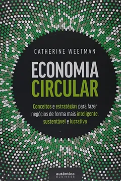 Livro Economia Circular: conceitos e estratégias para fazer negócios de forma mais inteligente, sustentável e lucrativa - Resumo, Resenha, PDF, etc.