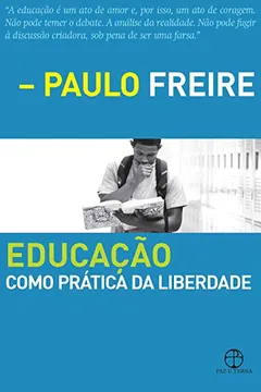 Livro Educação Como Pratica da Liberdade - Resumo, Resenha, PDF, etc.