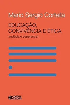 Livro Educação, Convivência e Ética. Audácia e Esperança! - Resumo, Resenha, PDF, etc.
