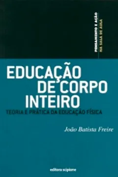 Livro Educação De Corpo Inteiro - Série Pensamento E Ação - Resumo, Resenha, PDF, etc.