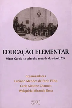 Capa do livro Educação Elementar - Minas Gerais Na Primeira Metade Do Século XIX - Coleção Inéditos & Esparsos