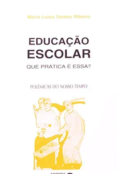Livro Educação Escolar. Que Pratica É Essa? - Resumo, Resenha, PDF, etc.