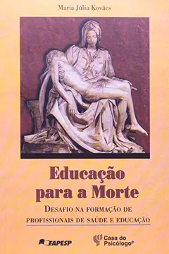 Livro Educacao Para A Morte - Desafio Na Formacao De Profissionais De Saude - Resumo, Resenha, PDF, etc.