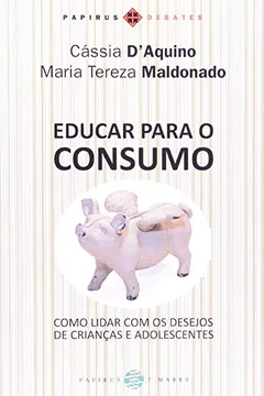 Livro Educar Para o Consumo. Como Lidar com os Desejos de Crianças e Adolescentes - Resumo, Resenha, PDF, etc.