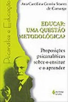 Livro Educar. Uma Questão Metodologica? Proposições Psicanaliticas Sobre O Ensinar E O Aprender - Resumo, Resenha, PDF, etc.