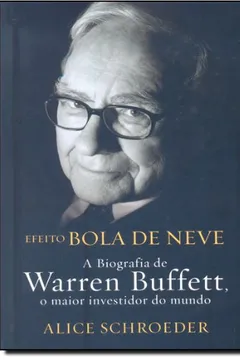 Livro Efeito Bola de Neve. A Biografia de Warren Buffett, o Maior Investidor do Mundo - Resumo, Resenha, PDF, etc.