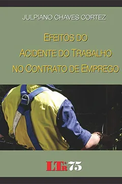 Livro Efeitos do Acidente do Trabalho no Contrato de Emprego - Resumo, Resenha, PDF, etc.
