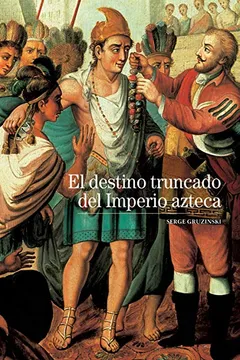 Livro El Destino Truncado del Imperio Azteca - Resumo, Resenha, PDF, etc.