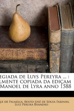 Livro Elegiada de Luys Pereyra ...: Fielmente Copiada Da EDI Am de Manoel de Lyra Anno 1588 - Resumo, Resenha, PDF, etc.