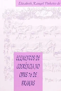 Livro Elementos de Coerência no Opus 76 de Brahms - Resumo, Resenha, PDF, etc.