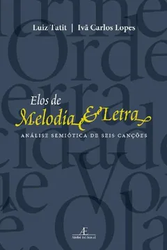 Livro Elos De Melodia E Letra. Análise Semiótica De Seis Canções - Resumo, Resenha, PDF, etc.