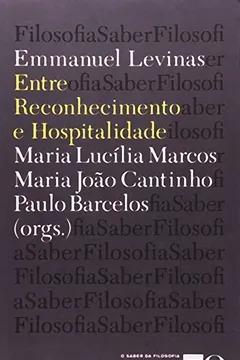 Livro Emmanuel Levinas. Entre Reconhecimento e Hospitalidade - Resumo, Resenha, PDF, etc.