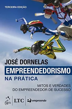 Livro Empreendedorismo na Prática. Mitos e Verdades do Empreendedor de Sucesso - Resumo, Resenha, PDF, etc.