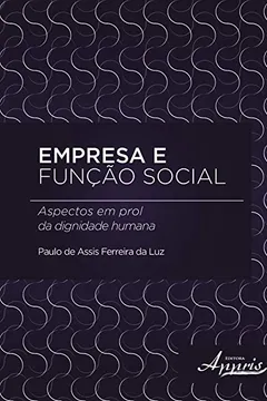 Livro Empresa e Função Social. Aspectos em Prol da Dignidade Humana - Resumo, Resenha, PDF, etc.