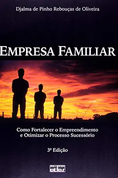 Livro Empresa Familiar. Como Fortalecer o Empreendimento e Otimizar o Processo Sucessório - Resumo, Resenha, PDF, etc.