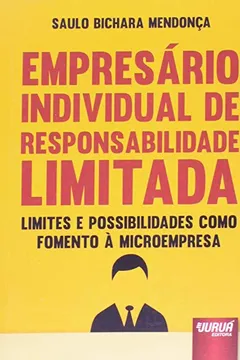 Livro Empresário Individual de Responsabilidade Limitada. Limites e Possibilidades Como Fomento à Microempresa - Resumo, Resenha, PDF, etc.