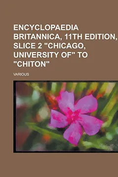 Livro Encyclopaedia Britannica, 11th Edition, Slice 2 Chicago, University of to Chiton (Volume 6) - Resumo, Resenha, PDF, etc.