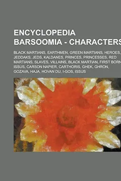 Livro Encyclopedia Barsoomia - Characters: Black Martians, Earthmen, Green Martians, Heroes, Jeddaks, Jeds, Kaldanes, Princes, Princesses, Red Martians, Sla - Resumo, Resenha, PDF, etc.