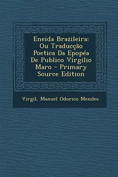 Livro Eneida Brazileira: Ou Traduccao Poetica Da Epopea de Publico Virgilio Maro - Resumo, Resenha, PDF, etc.