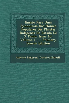 Livro Ensaio Para Uma Synonimia DOS Nomes Populares Das Plantas Indigenas Do Estado de S. Paulo, Issue 10, Volume 1... - Primary Source Edition - Resumo, Resenha, PDF, etc.