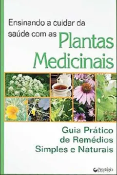 Livro Ensinando A Cuidar Da Saúde Com As Plantas Medicinais - Resumo, Resenha, PDF, etc.