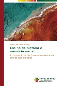 Livro Ensino de história e memória social: A construção da história-ensinada em uma sala de aula dialógica - Resumo, Resenha, PDF, etc.