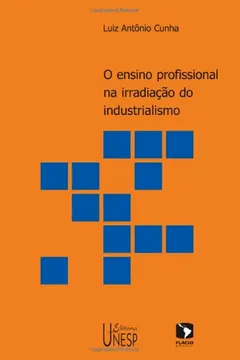 Livro Ensino Profissional Na Irradiacao Do Industrialismo, O - Resumo, Resenha, PDF, etc.